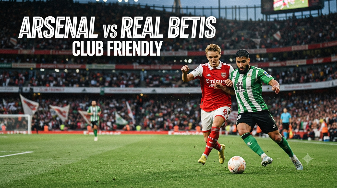 Jalalive Hadirkan Streaming Arsenal vs Real Betis Club Friendly Dini Hari Ini Pukul 01.30 WIB untuk Menemani Waktu Dini Hari Anda